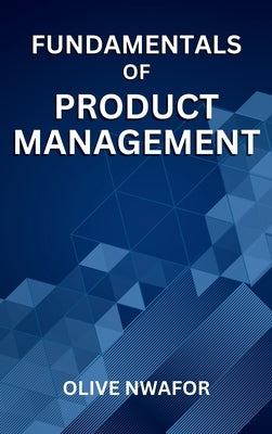 Fundamentals Of Product Management by Nwafor, Olive