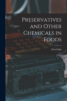 Preservatives and Other Chemicals in Foods by Folin, Otto