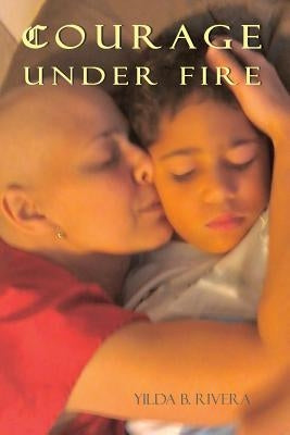 Courage Under Fire by Rivera, Yilda