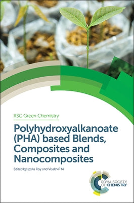 Polyhydroxyalkanoate (Pha) Based Blends, Composites and Nanocomposites by Roy, Ipsita