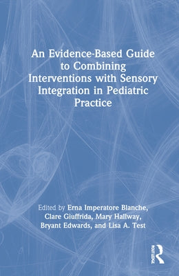 An Evidence-Based Guide to Combining Interventions with Sensory Integration in Pediatric Practice by Blanche, Erna Imperatore
