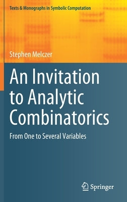 An Invitation to Analytic Combinatorics: From One to Several Variables by Melczer, Stephen