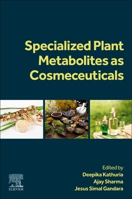 Specialized Plant Metabolites as Cosmeceuticals by Kathuria, Deepika