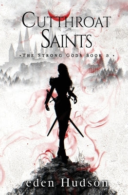 Cutthroat Saints: A Sword and Sorcery Adventure by Hudson, Eden