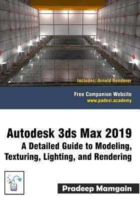 Autodesk 3ds Max 2019: A Detailed Guide to Modeling, Texturing, Lighting, and Rendering by Mamgain, Pradeep