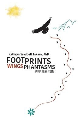 Footprints Wings Phantasms by Takara, Kathryn