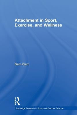 Attachment in Sport, Exercise and Wellness by Carr, Sam