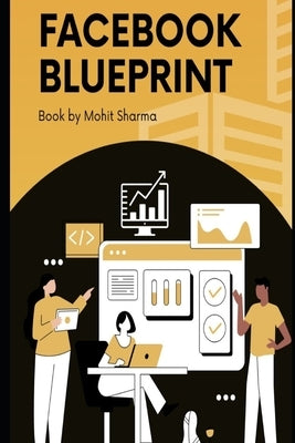 Facebook Mastery Blueprint: Your Journey to Facebook Success by Sharma, Mohit