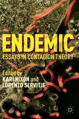 Endemic: Essays in Contagion Theory by Nixon, Kari