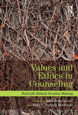 Values and Ethics in Counseling: Real-Life Ethical Decision Making by Levitt, Dana Heller