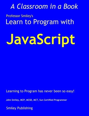 Learn to Program with JavaScript by Smiley, John
