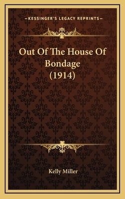 Out Of The House Of Bondage (1914) by Miller, Kelly