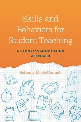 Skills and Behaviors for Student Teaching: A Progress Monitoring Approach by McConnell, Bethany