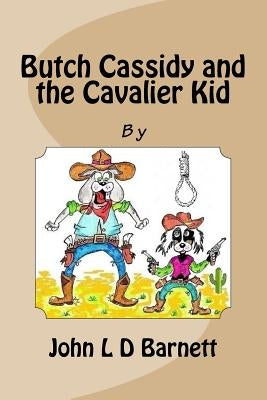Butch Cassidy and the Cavalier Kid by Barnett, John L. D.
