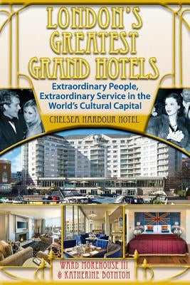 London's Greatest Grand Hotels - Chelsea Harbour Hotel by Boynton, Katherine