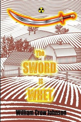 The Sword is Whet by Johnson, William Crow