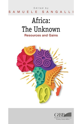 Africa: The Unknown: Resources and Gains by Sangalli, Samuele