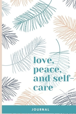Love, Peace, and Self-Care Journal by Edwards, Anjalon