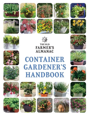 The Old Farmer's Almanac Container Gardener's Handbook by Old Farmer's Almanac
