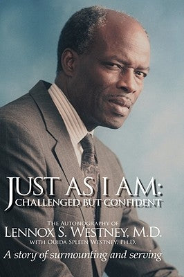 Just as I Am: Challenged But Confident - A Story of Surmounting and Serving by Westney, Lennox S.