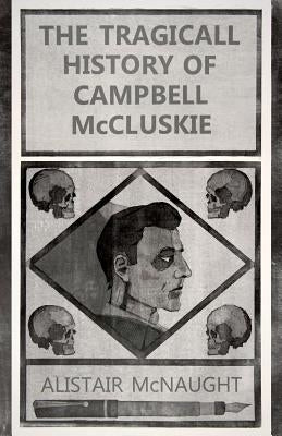 The Tragicall History of Campbell McCluskie by McNaught, Alistair