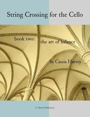String Crossing for the Cello, Book Two: The Art of Balance by Harvey, Cassia