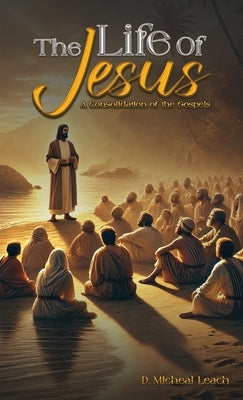 The Life of Jesus by Leach, D. Michael