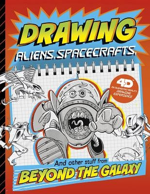 Drawing Aliens, Spacecraft, and Other Stuff Beyond the Galaxy: 4D an Augmented Reading Drawing Experience by Cella, Clara