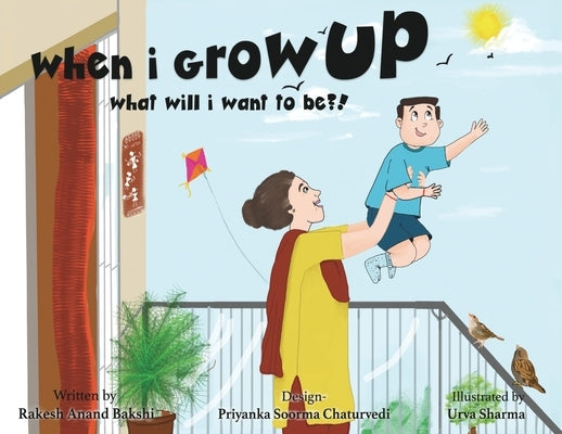 when i grow up, what will i be?! by Bakshi, Rakesh Anand