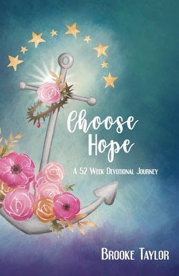 Choose Hope: A 52-Week Devotional Journey by Taylor, Brooke