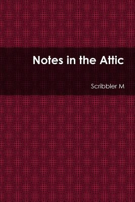 Notes in the Attic by M, Scribbler
