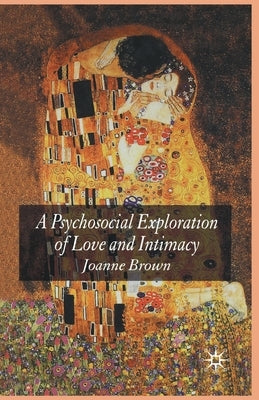 A Psychosocial Exploration of Love and Intimacy by Brown, J.