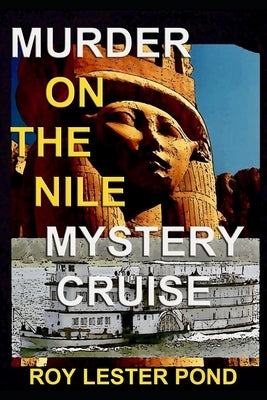 Murder on the Nile Mystery Cruise: The Archaeologist Detective 1 by Lester Pond, Roy