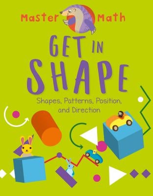 Get in Shape: Shapes, Patterns, Position, and Direction by Chatterjee, Anjana