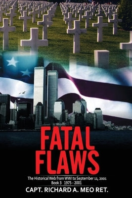 Fatal Flaws: Book 3: Book 3: 1975 - 2001 by Meo, Richard