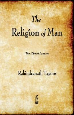 The Religion of Man by Tagore, Rabindranath