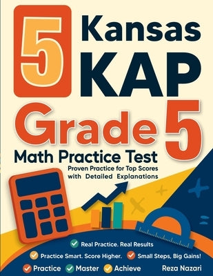 5 Kansas KAP Grade 5 Math Practice Tests: Proven Practice for Top Scores with Detailed Explanations by Nazari, Reza