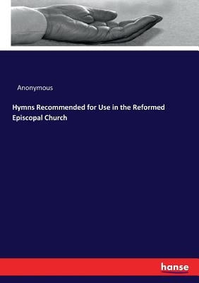 Hymns Recommended for Use in the Reformed Episcopal Church by Anonymous