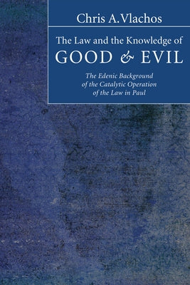 The Law and the Knowledge of Good and Evil by Vlachos, Chris A.