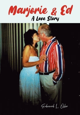 Marjorie & Ed - A Love Story by Osler, Edward L.