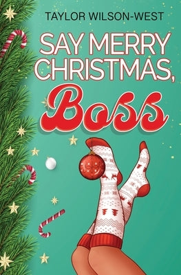 Say Merry Christmas, Boss by Wilson-West, Taylor
