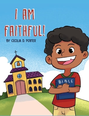 I Am Faithful by Porter, Cecilia D.