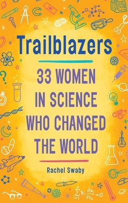 Trailblazers: 33 Women in Science Who Changed the World by Swaby, Rachel