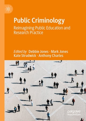 Public Criminology: Reimagining Public Education and Research Practice by Jones, Debbie