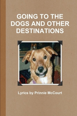 Going to the Dogs and Other Destinations by McCourt, Prinnie