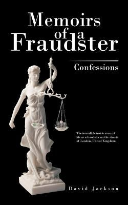 Memoirs of a Fraudster: Confessions by Jackson, David