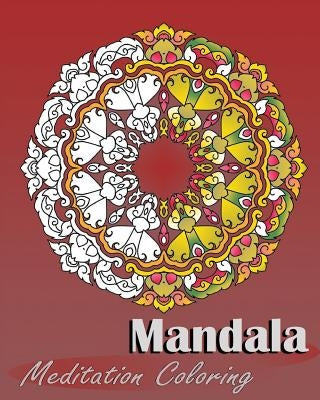 Mandala Meditation Coloring: 50 Designs For Making Meditation, Broader Imagination, Art Therapy Relaxation, Alternative Medicine, Stress Relieving by Raymond, Peter