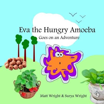 Eva the Hungry Amoeba: Eva goes on a journey by Wright, Matt