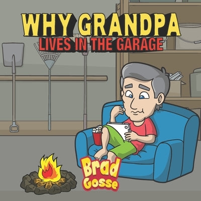 Why Grandpa Lives In The Garage by Gosse, Brad