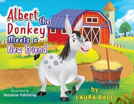 Albert the Donkey Meets a New Friend by Ball, Laura